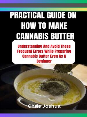 cover image of PRACTICAL GUIDE ON 	HOW TO MAKE CANNABIS  BUTTER